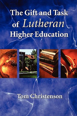 The Gift and Task of Lutheran Higher Education - Christenson, Tom