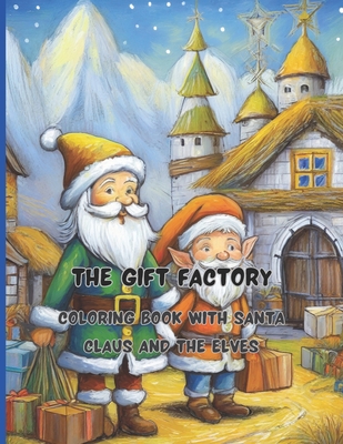 The Gift Factory 68 big pages 8.5 x11 inch Peace, joy and fun with colors and crayons: Coloring Book with Santa Claus and the Elves - Caracciolo, Pietro