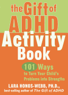 The Gift of ADHD Activity Book: 101 Ways to Turn Your Child's Problems Into Strengths