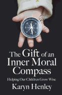 The Gift of an Inner Moral Compass: Helping Our Children Grow Wise