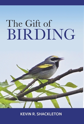 The Gift of Birding - Shackleton, Kevin R