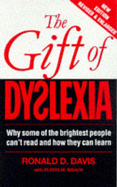 The Gift of Dyslexia: Why Some of the Brightest People Can't Read and How They Can Learn