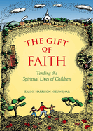 The Gift of Faith: Tending the Spiritual Lives of Children