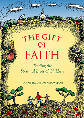 The Gift of Faith: Tending the Spiritual Lives of Children - Nieuwejaar, Jeanne Harrison