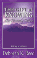 The Gift of Knowing Our Heavenly Father: Abiding in Intimacy