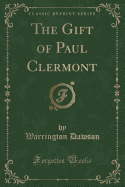 The Gift of Paul Clermont (Classic Reprint)