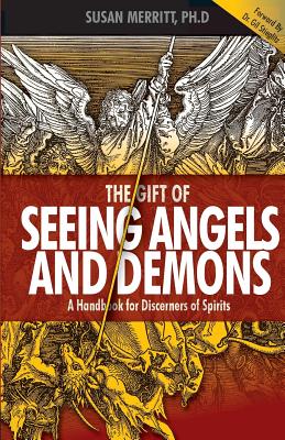 The Gift of Seeing Angels and Demons: A Handbook for Discerners of Spirits - Merritt, Susan, and Stieglitz, Gil, Dr. (Foreword by)