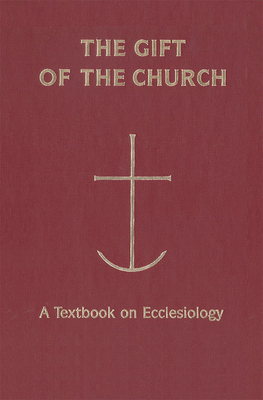 The Gift of the Church: A Textbook Ecclesiology in Honor of Patrick Granfield, O.S.B. - Phan, Peter C, Ph.D., STD, DD (Editor)