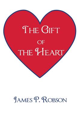 The Gift of the Heart - Robson, James P