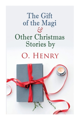 The Gift of the Magi & Other Christmas Stories by O. Henry: Christmas Classic - Henry, O