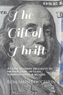 The Gift of Thrift: A guide to using frugality to provide a life of class, sophistication, & wealth.