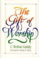 The Gift of Worship - Gaddy, C Welton