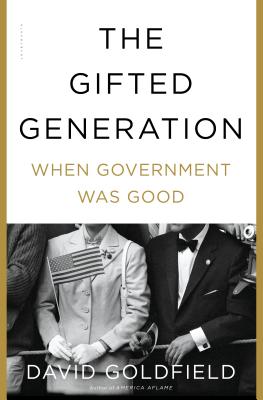 The Gifted Generation: When Government Was Good - Goldfield, David