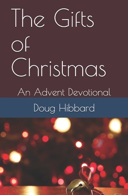 The Gifts of Christmas: An Advent Devotional - Hibbard, Ann (Editor), and Hibbard, Doug