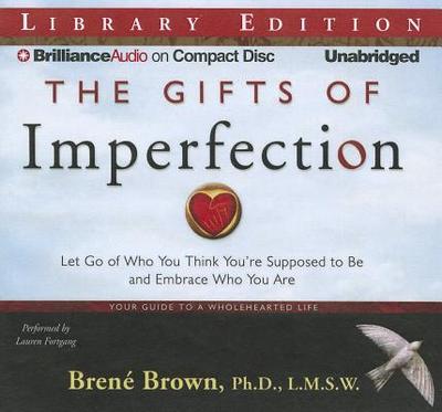 The Gifts of Imperfection: Let Go of Who You Think You're Supposed to Be and Embrace Who You Are - Brown, Bren, and Fortgang, Lauren (Read by)