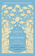 The Gifts of Reading for the Next Generation: Essays on Nurturing a Passion for Reading