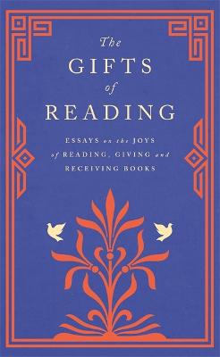 The Gifts of Reading - Macfarlane, Robert, and Boyd, William, and Carty-Williams, Candice
