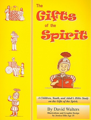 The Gifts of the Spirit: A Bible Study of the Gifts of the Spirit for Children, Teens and Adults - Walters, David