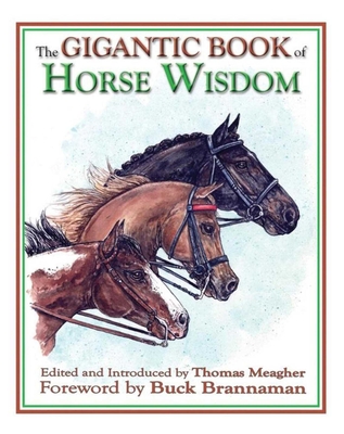 The Gigantic Book of Horse Wisdom - Meagher, Thomas (Editor), and Brannaman, Buck (Introduction by)