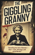 The Giggling Granny: Unveiling the Tale of Nannie Doss-Love, Betrayal, and Serial Murder