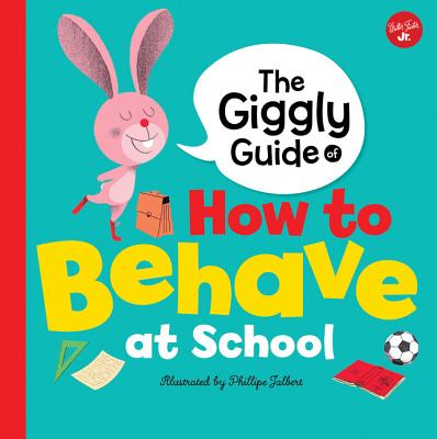 The Giggly Guide of How to Behave at School - Jalbert, Philippe