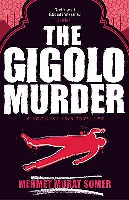 The Gigolo Murder: A HOP-CIKI-YAYA Thriller - Murat Somer, Mehmet, and Dakan, Kenneth (Translated by)