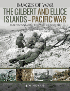 The Gilbert and Ellis Islands - Pacific War: Rare Photographs from Wartime Archives