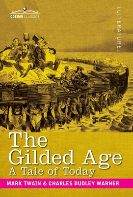 The Gilded Age: A Tale of Today - Twain, Mark, and Warner, Charles D