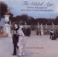 The Gilded Age: Edith Wharton and Her Contemporaries - Dwight, Eleanor