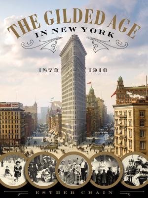 The Gilded Age in New York, 1870-1910 - Crain, Esther