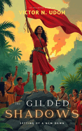 The Gilded Shadows: Setting of a New Dawn A gripping historical fiction for ages 13 to 17, blending rebellion, renewal, and decolonization. Perfect for fans of diverse characters, revoluti