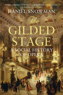 The Gilded Stage: A Social History of Opera - Snowman, Daniel