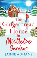 The Gingerbread House in Mistletoe Gardens: The perfect festive, feel-good romance from Jaimie Admans