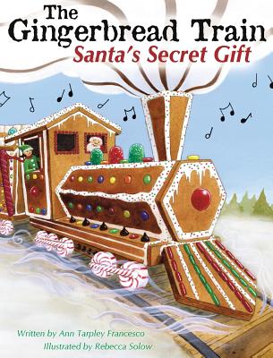 The Gingerbread Train: Santa's Secret Gift - Tarpley Francesco, Ann, and Demao, Sherre' L (Editor)