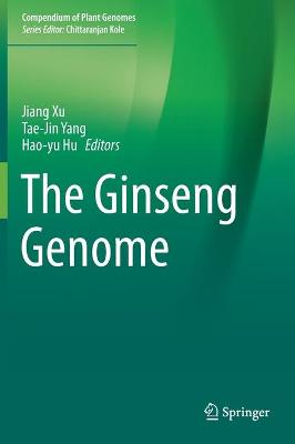 The Ginseng Genome - Xu, Jiang (Editor), and Yang, Tae-Jin (Editor), and Hu, Hao-Yu (Editor)