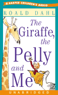 The Giraffe, the Pelly and Me: The Giraffe, the Pelly and Me - Dahl, Roald, and Grant, Richard E (Read by)