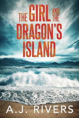 The Girl and the Dragon's Island - Rivers, A J
