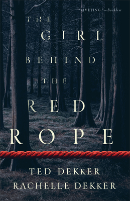 The Girl Behind the Red Rope - Dekker, Ted, and Dekker, Rachelle