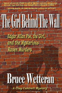 The Girl Behind The Wall: Edgar Allan Poe, the Girl, and the Mysterious Raven Murders