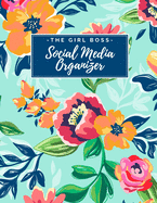 The Girl Boss Social Media Organizer: Weekly Social Media Post Planner & Content Calendar - Keep Track of All Your Accounts - Cute Trendy Blue Floral - 8 Weeks - Large (8.5 x 11 inches)