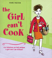 The Girl Can't Cook: 275 Fabulous No-Fail Recipes a Girl Can't Be Without
