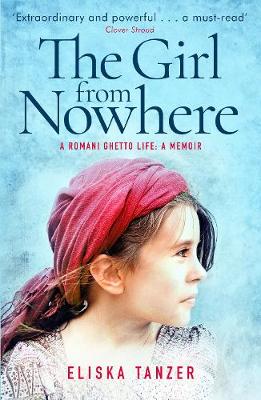 The Girl from Nowhere: A Romani Ghetto Life - Tanzer, Eliska