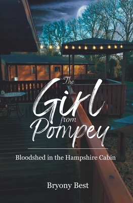 The Girl from Pompey: Bloodshed in the Hampshire Cabin - Best, Bryony