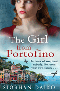 The Girl from Portofino: An epic, sweeping historical novel from Siobhan Daiko