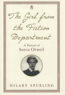 The Girl from the Fiction Department: A Portrait of Sonia Orwell - Spurling, Hilary