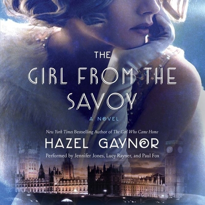 The Girl from the Savoy - Gaynor, Hazel, and Rayner, Lucy (Read by), and Jones, Jennifer (Read by)