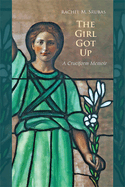 The Girl Got Up: A Cruciform Memoir