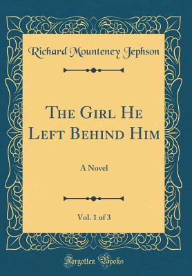 The Girl He Left Behind Him, Vol. 1 of 3: A Novel (Classic Reprint) - Jephson, Richard Mounteney