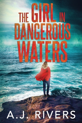The Girl in Dangerous Waters - Rivers, A J