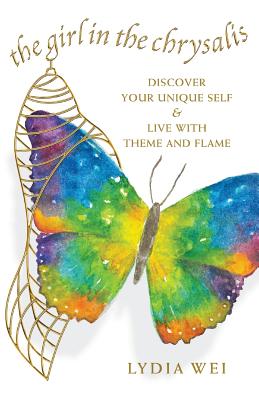 The Girl in the Chrysalis: Discover Your Unique Self & Live with Theme and Flame - Waitley, Denis (Foreword by), and Wei, Lydia